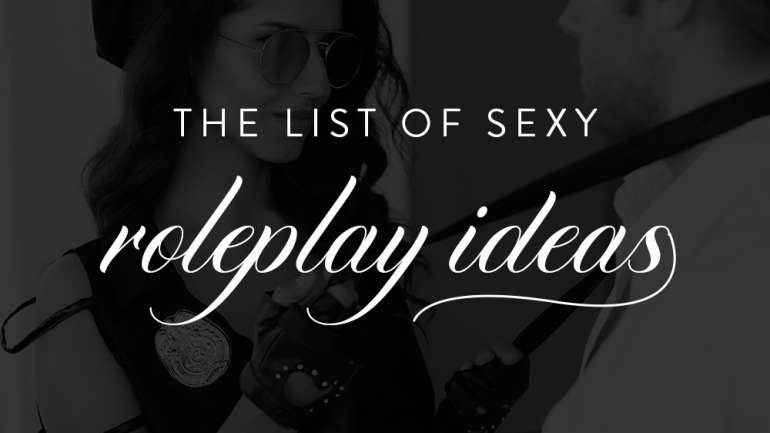 The List of Sexy Role Play Ideas My Boyfriend and I Love