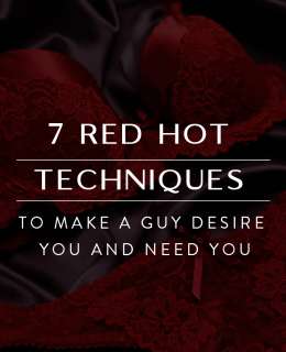Seven Red Hot Techniques to make a guy desire you and need you